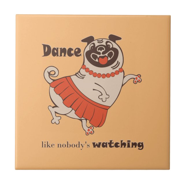 Dance like nobody is watching Pug Girl   Tile (Front)