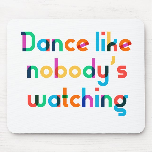 Dance like nobody’s watching mouse pad (Front)