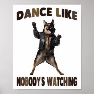 Dance Like Nobody's Watching German Shepherd  Poster