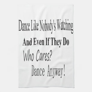 Dance Like Nobody's Watching Kitchen Towel