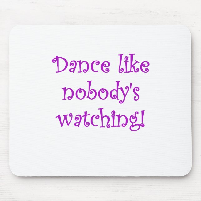 Dance like Nobodys Watching Mouse Pad (Front)