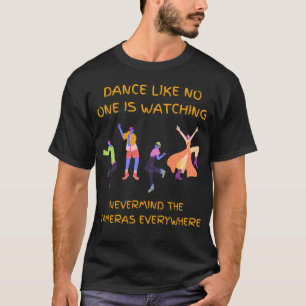 Dance Like Nobody's Watching T-Shirt