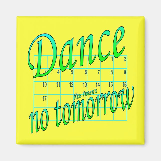 DANCE LIKE THERE'S NO TOMORROW DANCE GIFT MAGNET (Front)