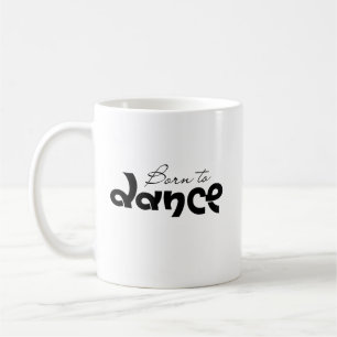 Dance Lover Gift Born To Dance Typography  Coffee Mug