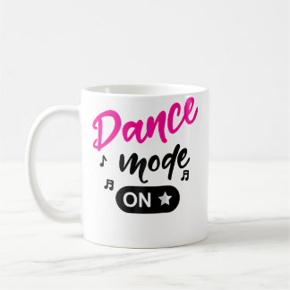 Dance Mode On dance Mom Dance Mode dance Mode On 	 Coffee Mug