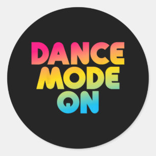 Dance Mode On Funny Dancer Dancing Gifts Boys Girl Classic Round Sticker