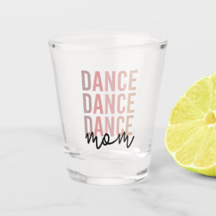 Dance Mom   Dance Mama   Dancer Mama Gift Shot Glass