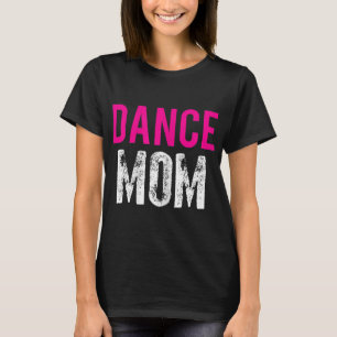 Dance Mom Dancer Ballet Practice T-Shirt