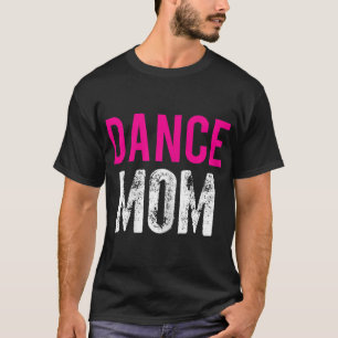 Dance Mom Dancer Ballet Practice T-Shirt