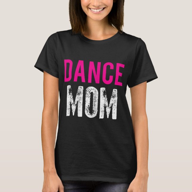 Dance Mom Dancer Ballet Practice T-Shirt (Front)