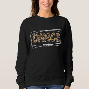 Dance Mom Leopard Dance Mama Womens Mom Ballet Sweatshirt
