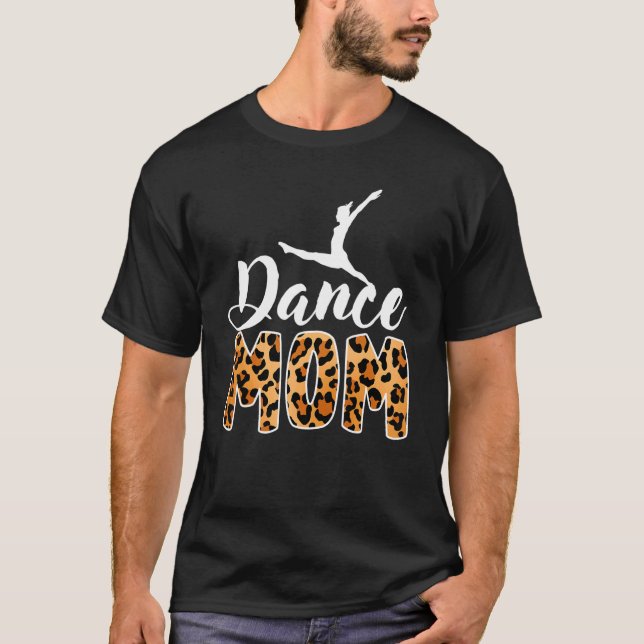 Dance Mom  Leopard Dancer Dancing Ballet Mothers D T-Shirt (Front)