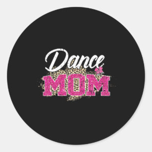 Dance Mom Leopard Funny Dancing Mom Mother's Day  Classic Round Sticker