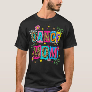 Dance Mom Life Dance Mama Ballet Dancing Dancer T-Shirt