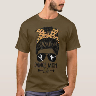 Dance Mom Life Messy Bun Hair Funny Leopard Dancer T-Shirt
