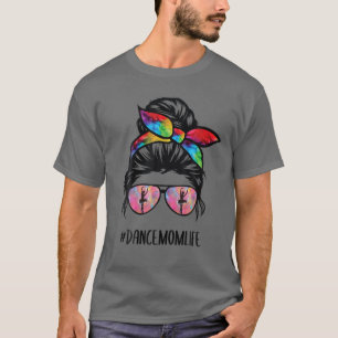 Dance Mom Life Messy Bun Hair Glasses T-Shirt