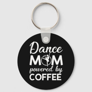 Dance Mom Powered By Coffee Saying Gifts Keychain
