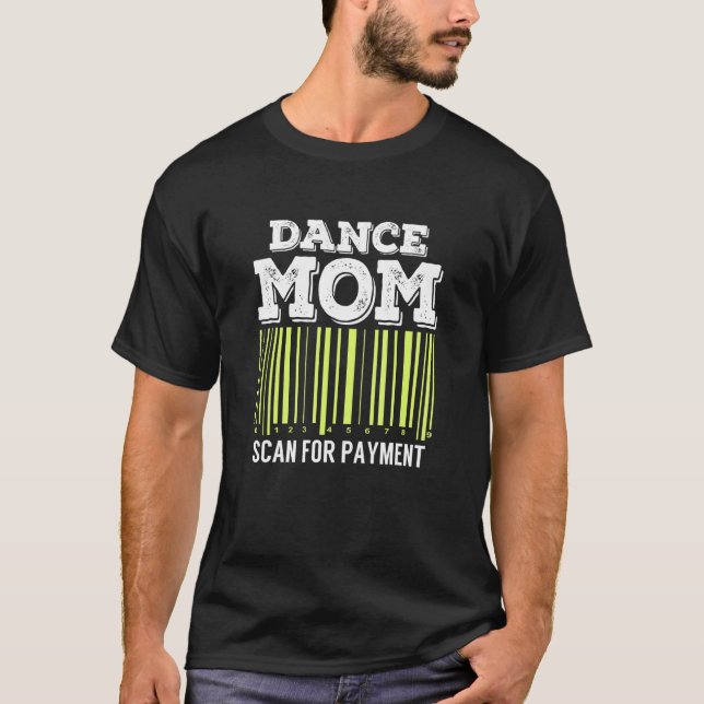 Dance Mom Scan For Payment Funny Dancing T-Shirt (Front)