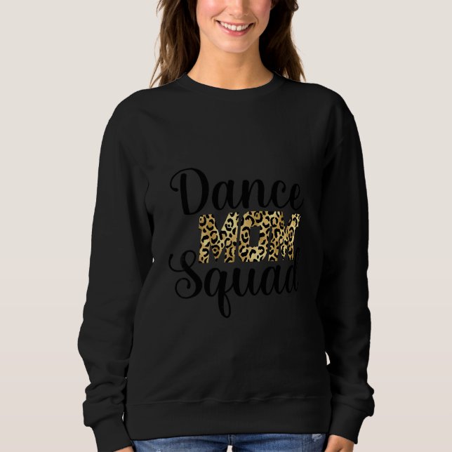 Dance Mom Squad Dancing Daughters Dance Supporter  Sweatshirt (Front)