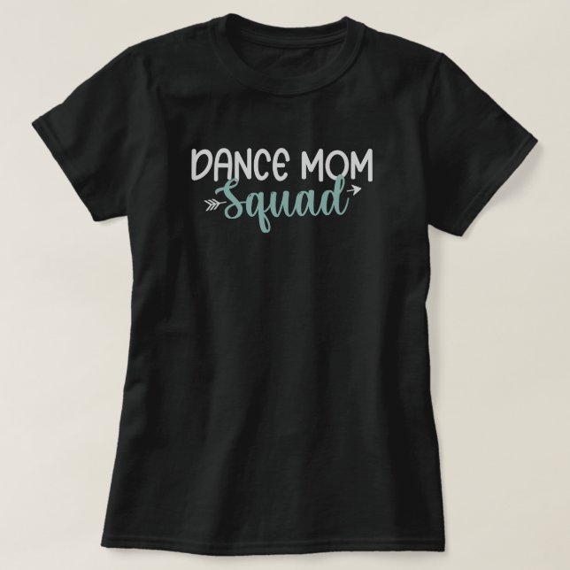Dance Mom Squad T-Shirt (Design Front)