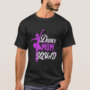 Dance Mom Squad Women Dancer Mama Mommy Mom Life M T-Shirt
