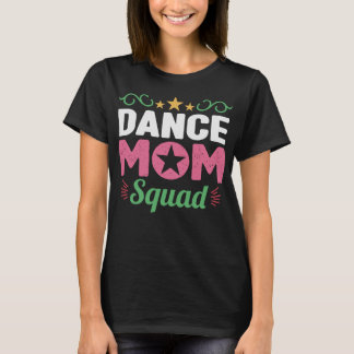 Dance Mom Squad Women Dancer Mama Mothers Day T-Shirt