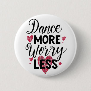 Dance More Worry Less Motivational Quote 2 Inch Round Button