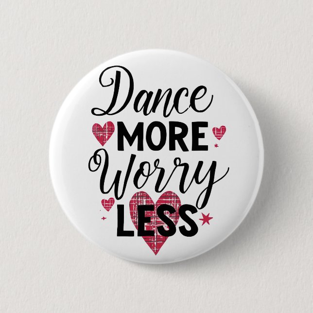 Dance More Worry Less Motivational Quote 2 Inch Round Button (Front)
