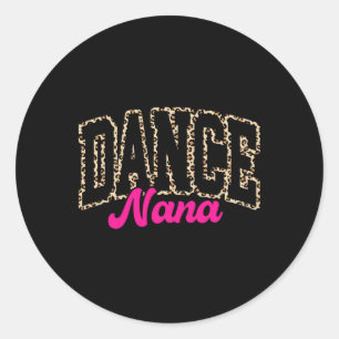Dance Nana Leopard Dancing Nana Life Girls Women D Classic Round Sticker