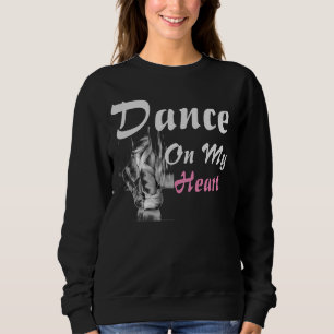 dance on my heart T-Shirt Sweatshirt