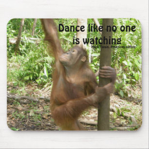 Dance Orangutan Famous Quote Mouse Pad