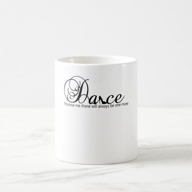 Dance Promise Me There Will Always Be One More Coffee Mug (Center)