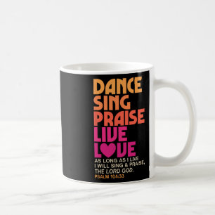 Dance Sing Praise Live Love Dancing Christian Men  Coffee Mug
