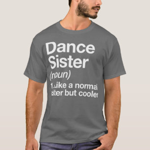 Dance Sister Definition Funny Sassy Sports Tee