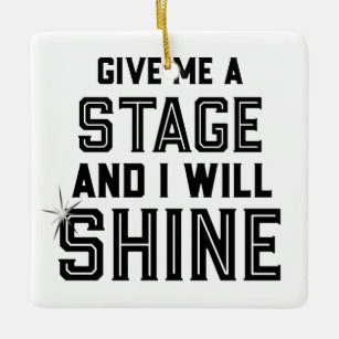 Dance Student Theatre Gift Give Me A Stage Ceramic Ornament