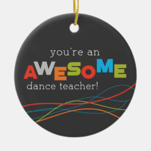 Dance Teacher Appreciation Day, Awesome Ceramic Ornament