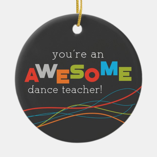 Dance Teacher Appreciation Day, Awesome Ceramic Ornament (Front)