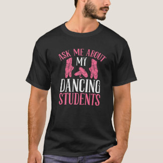 Dance Teacher Dancing Ask me about my Dancing Stud T-Shirt