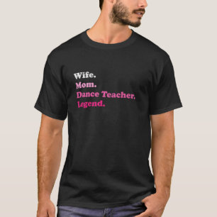 Dance Teacher or Dance Instructor for Mom Wife Mot T-Shirt