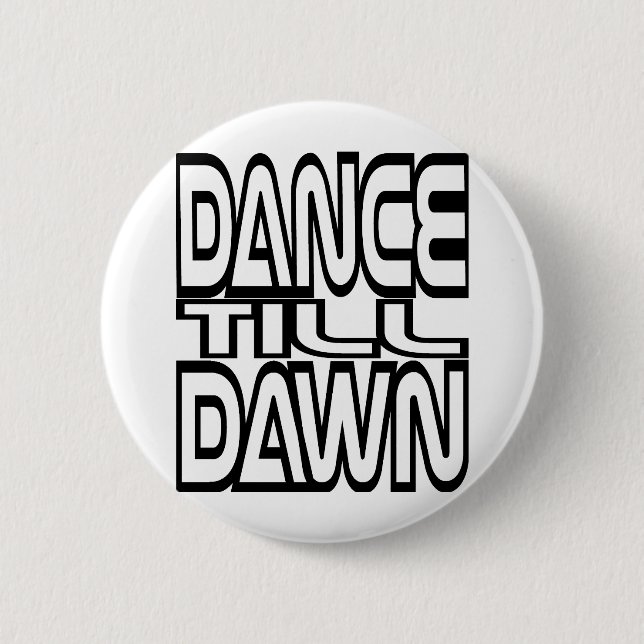 Dance Till Dawn 2 Inch Round Button (Front)