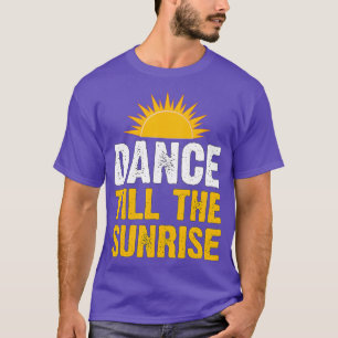 Dance Till The Sunrise  RaveRaving EDM DJ Club T-Shirt