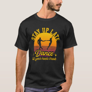 Dance Till Your Heels Brake Ballroom Dancing 3 T-Shirt
