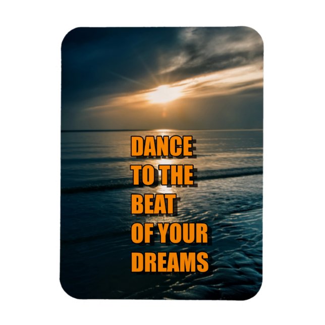 Dance to the beat of your dreams magnet (Vertical)