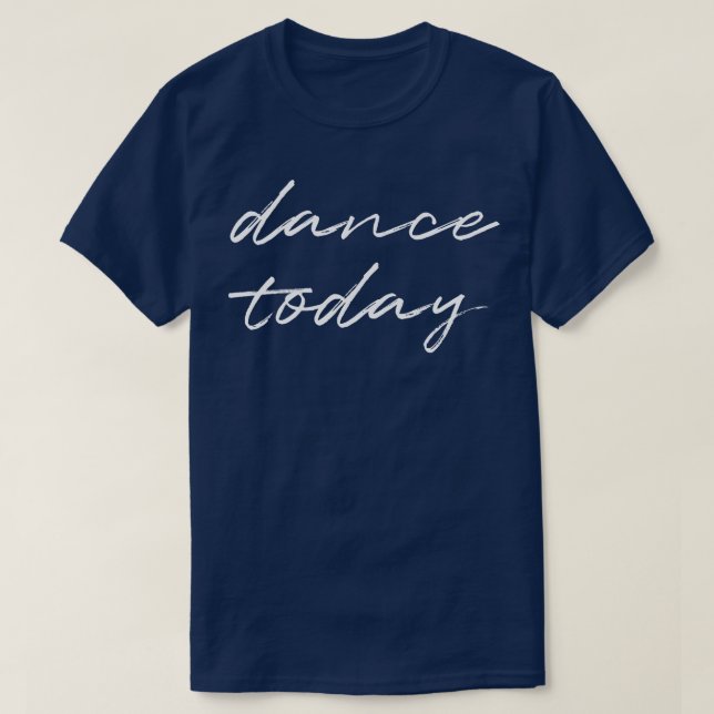 Dance today 2 T-Shirt (Design Front)
