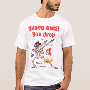 Dance Until You Drop Dabbing Skeleton T-Shirt