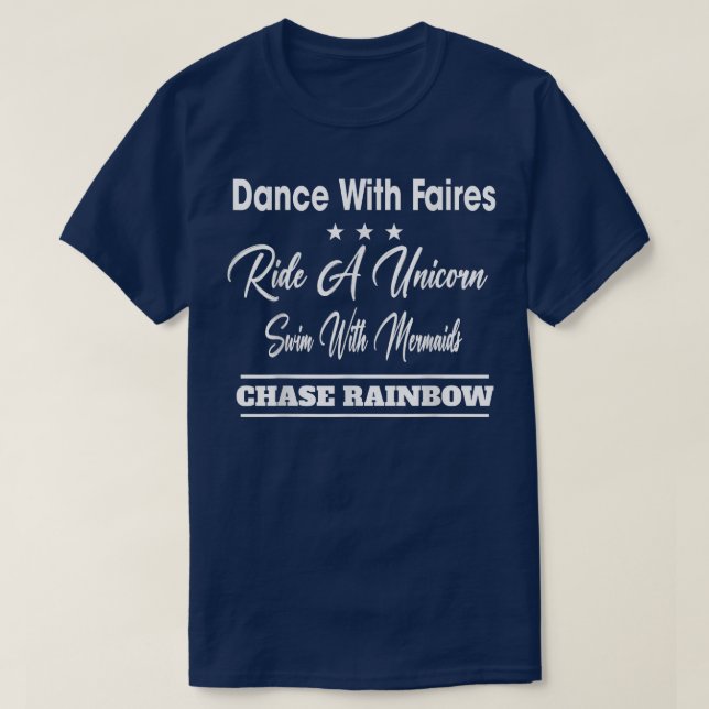 Dance With Fairies Chase Rainbows Funny Sarcastic  T-Shirt (Design Front)