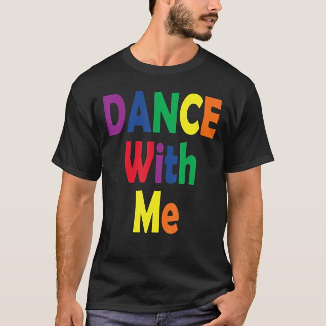 Dance With Me  House Music Festival Gear for Pride T-Shirt (Front)