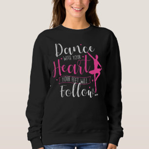 Dance With Your Heart Ballet Dance Teacher Baller Sweatshirt