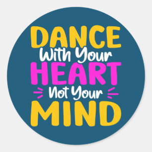 Dance With Your Heart Not Your Mind Dancing  Classic Round Sticker