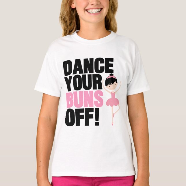 Dance Your Buns Off T-Shirts (Front)